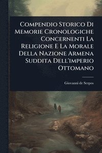 bokomslag Compendio Storico Di Memorie Cronologiche Concernenti La Religione E La Morale Della Nazione Armena Suddita Dell'imperio Ottomano