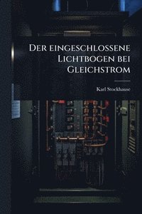 bokomslag eingeschlossene Lichtbogen bei Gleichstrom