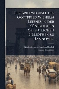 bokomslag Briefwechsel des Gottfried Wilhelm Leibniz in der Königlichen öffentlichen Bibliothek zu Hannover.