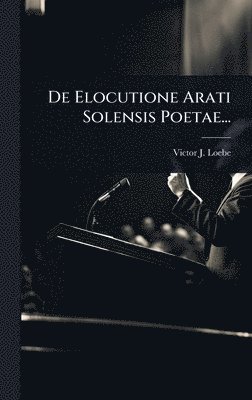 bokomslag De Elocutione Arati Solensis Poetae...
