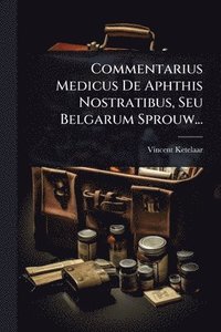 bokomslag Commentarius Medicus De Aphthis Nostratibus, Seu Belgarum Sprouw...