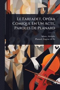bokomslag Farfadet, OpÃ(c)ra Comique En Un Acte. Paroles De Planard