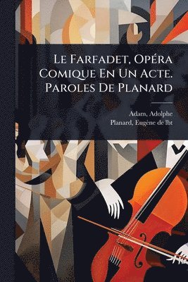 bokomslag Farfadet, OpÃ(c)ra Comique En Un Acte. Paroles De Planard