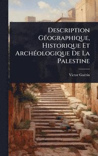 bokomslag Description GÃ(c)ographique, Historique Et ArchÃ(c)ologique De La Palestine