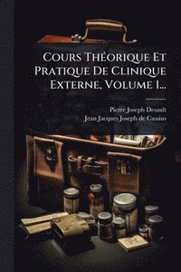 bokomslag Cours ThÃ(c)orique Et Pratique De Clinique Externe, Volume 1...