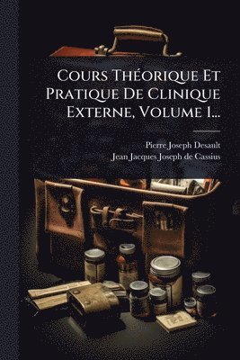 bokomslag Cours ThÃ(c)orique Et Pratique De Clinique Externe, Volume 1...