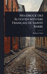 bokomslag Neudruck Des Ã¿ltesten Mystère Français De Sainte Barbe