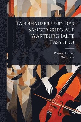 bokomslag Tannhäuser Und Der Sängerkrieg Auf Wartburg (alte Fassung)