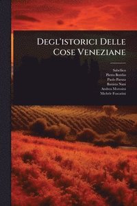 bokomslag Degl'istorici Delle Cose Veneziane