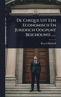 bokomslag De Cheque Uit Een Economisch En Juridisch Oogpunt Beschouwd ......