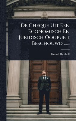 bokomslag De Cheque Uit Een Economisch En Juridisch Oogpunt Beschouwd ......