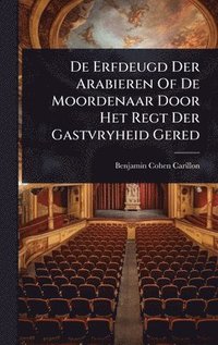 bokomslag De Erfdeugd Der Arabieren Of De Moordenaar Door Het Regt Der Gastvryheid Gered