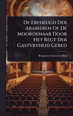 bokomslag De Erfdeugd Der Arabieren Of De Moordenaar Door Het Regt Der Gastvryheid Gered