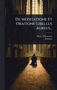 bokomslag De Meditatione Et Oratione Libellus Aureus...