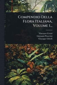 bokomslag Compendio Della Flora Italiana, Volume 1...