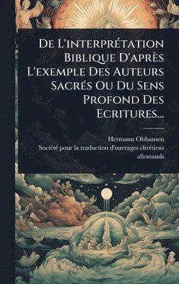 bokomslag De L'interprÃ(c)tation Biblique D'après L'exemple Des Auteurs SacrÃ(c)s Ou Du Sens Profond Des Ecritures...