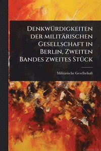 bokomslag DenkwÃ1/4rdigkeiten der militärischen Gesellschaft in Berlin, Zweiten Bandes zweites StÃ1/4ck