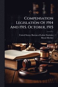 bokomslag Compensation Legislation Of 1914 And 1915. October, 1915
