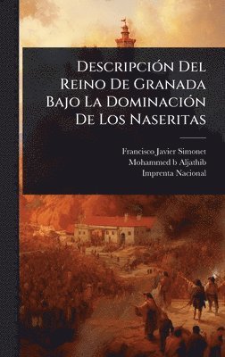 bokomslag DescripciÃ3n Del Reino De Granada Bajo La DominaciÃ3n De Los Naseritas