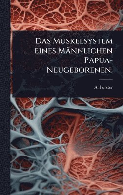 bokomslag Muskelsystem eines Männlichen Papua-Neugeborenen.