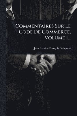 bokomslag Commentaires Sur Le Code De Commerce, Volume 1...
