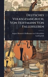 bokomslag Deutsches Volksgesangbuch, Von Hoffmann Von Fallersleben