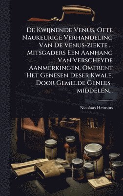 bokomslag De Kwijnende Venus, Ofte Naukeurige Verhandeling Van De Venus-ziekte ... Mitsgaders Een Aanhang Van Verscheyde Aanmerkingen, Omtrent Het Genesen Deser Kwale, Door Gemelde Genees-middelen...