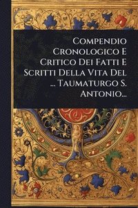 bokomslag Compendio Cronologico E Critico Dei Fatti E Scritti Della Vita Del ... Taumaturgo S. Antonio...