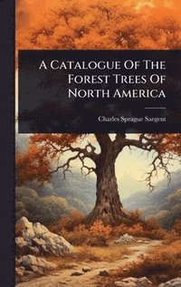 bokomslag Catalogue Of The Forest Trees Of North America
