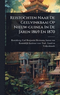 bokomslag Reistochten Naar De Geelvinkbaai Op Nieuw-guinea In De Jaren 1869 En 1870