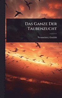 bokomslag Das Ganze Der Taubenzucht