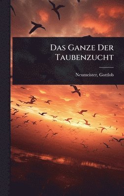 bokomslag Das Ganze Der Taubenzucht