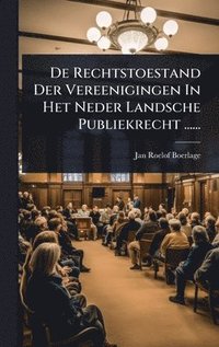 bokomslag De Rechtstoestand Der Vereenigingen In Het Neder Landsche Publiekrecht ......