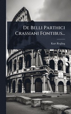 De Belli Parthici Crassiani Fontibus...