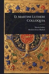 bokomslag D. Martini Lutheri Colloquia