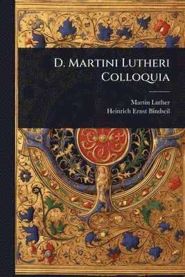 bokomslag D. Martini Lutheri Colloquia
