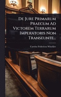 bokomslag De Jure Primarum Praecum Ad Victorem Terrarum Imperatoris Non Transeunte...