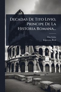 bokomslag Decadas De Tito Livio, Principe De La Historia Romana...