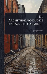 bokomslag De Archithrenio, duodecimi SÃ]culi Carmine...
