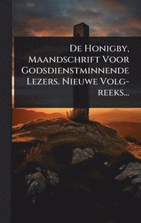 bokomslag De Honigby, Maandschrift Voor Godsdienstminnende Lezers. Nieuwe Volg-reeks...