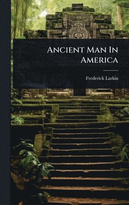 bokomslag Ancient Man In America