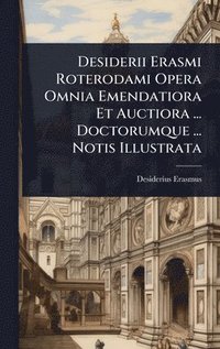 bokomslag Desiderii Erasmi Roterodami Opera Omnia Emendatiora Et Auctiora ... Doctorumque ... Notis Illustrata