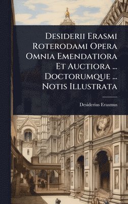 bokomslag Desiderii Erasmi Roterodami Opera Omnia Emendatiora Et Auctiora ... Doctorumque ... Notis Illustrata