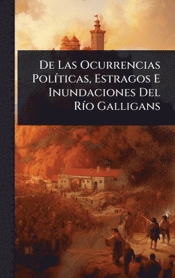 Anonymous - De Las Ocurrencias PolÃ-ticas, Estragos E Inundaciones Del RÃ-o Galligans, Inbunden. Tillgänglighet: Lägg i varukorg