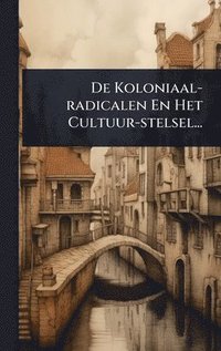 bokomslag De Koloniaal-radicalen En Het Cultuur-stelsel...