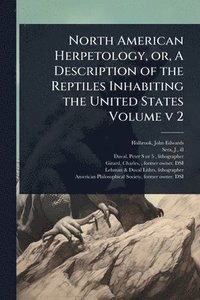 bokomslag North American Herpetology, or, A Description of the Reptiles Inhabiting the United States Volume v 2