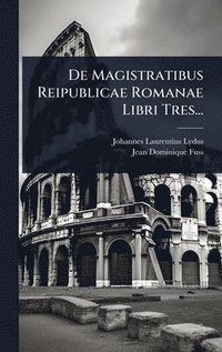 bokomslag De Magistratibus Reipublicae Romanae Libri Tres...