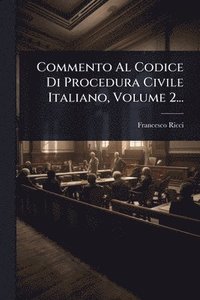 bokomslag Commento Al Codice Di Procedura Civile Italiano, Volume 2...