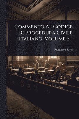bokomslag Commento Al Codice Di Procedura Civile Italiano, Volume 2...