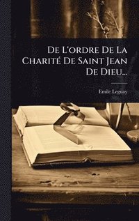 bokomslag De L'ordre De La CharitÃ(c) De Saint Jean De Dieu...